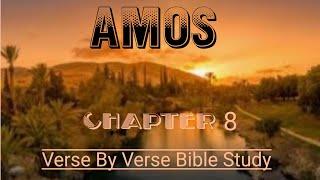 Amos Chapter 8 Verse By Verse biblestudy [upl. by Chiang]