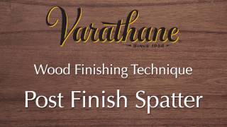 Varathane Wood Finishing Technique  Post Finish Spatter [upl. by Radley]