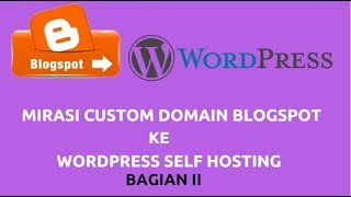 Cara Migrasi Custom Domain Blogspot ke WordPress Self Hosting BAG 2 [upl. by Balbur]