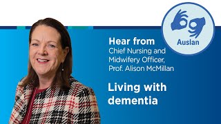 Living with dementia  Hear from Chief Nursing and Midwifery Officer Prof Alison McMillan Auslan [upl. by Hsirrehc683]