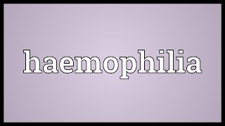 Haemophilia Meaning [upl. by Knuth]