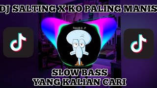 DJ SALTING X KO PALING MANIS SLOW BASS II VIRAL TIKTOK [upl. by Hollington]