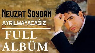 Nevzat Soydan  Ayrılmayacağız Full Albüm [upl. by Enicnarf985]