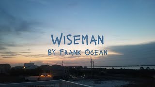 Wiseman By Frank Ocean Lyric Video [upl. by Ahseuqal198]