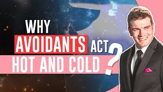 Why Avoidants Act Hot And Cold [upl. by Inus]