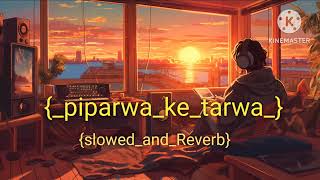 Piparwa ke tarawa slowed reverb  Pawan Singh  Slowed amp Reverb  Bhojpuri lofi Radheshyam Edit [upl. by Nylirahs]