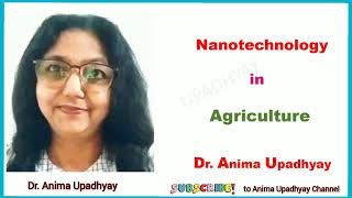 Nanotechnology in Agriculture quotan approach to sustainable green agriculturequot Dr Anima Upadhyay [upl. by Matthus]