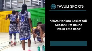 quot2024 Honiara Basketball Season Hits Round Five in Title Racequot [upl. by Teufert]