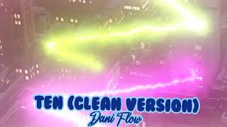 Ten Clean Version  Dani Flow [upl. by Yclehc131]