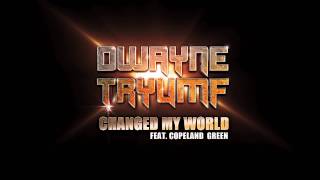 Dwayne Tryumf  Changed My World ft Copeland Green [upl. by Ahidam]