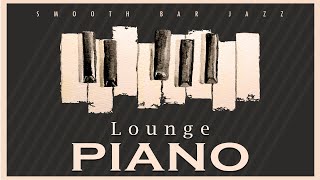 Lounge Piano  Smooth Bar Jazz  Relax Music [upl. by Anella]