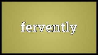 Fervently Meaning [upl. by Issiah]