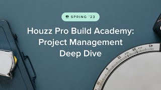 Houzz Pro 2023 Build Academy Project Management DeepDive [upl. by Necyla]