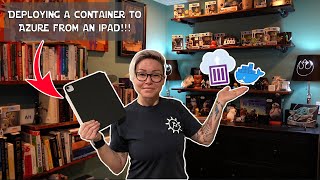 Deploying a Container to Azure from an iPad [upl. by Anairt]