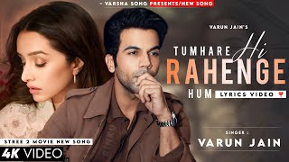 Tumhare The Tumhare Hai Tumhare Hi Rahenge Hum LYRICS Varun Jain  Rajkummar Shraddha  Stree 2 [upl. by Bradski150]