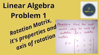 Linear Algebra  Problem 1  Rotation matrix its properties and Axis of Rotation [upl. by Draner]