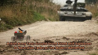 British Army Tests Ground Drone Fitted with Explosives to Neutralize Tanks on the Modern Battlefield [upl. by Llieno]