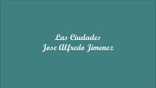 Las Ciudades The Cities  Jose Alfredo Jimenez Letra  Lyrics [upl. by Ruthy612]