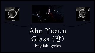 Ahn Yeeun 안예은  Glass 잔 English Lyrics [upl. by Nagey]