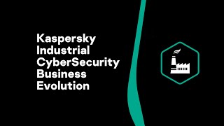 Kaspersky Industrial CyberSecurity Business Evolution [upl. by Anwahsad]