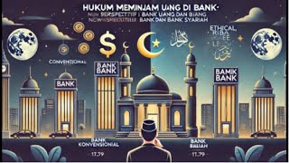 Hukum Meminjam Uang di Bank Perspektif Islam antara Bank Konvensional dan Bank Syariah [upl. by Joseito]