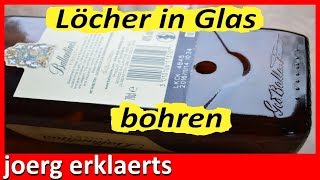 Löcher in Glas bohren Loch in Flasche bohren Tutorial Nr165 [upl. by Cardwell549]