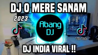 DJ MERE SANAM  DJ INDIA O MERE SANAM REMIX VIRAL TIKTOK FULL BASS TERBARU 2023 [upl. by Johns360]