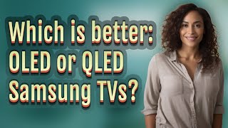 Which is better OLED or QLED Samsung TVs [upl. by Westbrook]