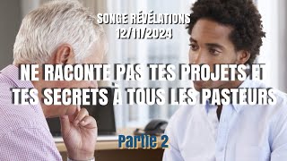 SONGE DE RÉVÉLATIONS  12112024  NE RACONTE PAS TES PROJETS À TOUS LES PASTEURS  PARTIE 2 [upl. by Joon]