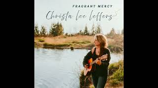 Fragrant Mercy  Christa Lee Leffers [upl. by Zoes]