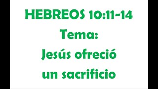 HEBREOS 101114 Tema Jesús ofreció un sacrificio [upl. by Etiam638]