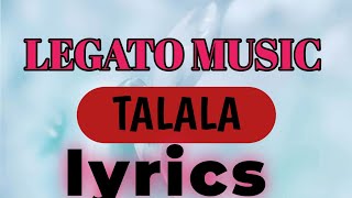 TALALA LYRICS Legato music mulemwamukamba5940 [upl. by Ahsienor]