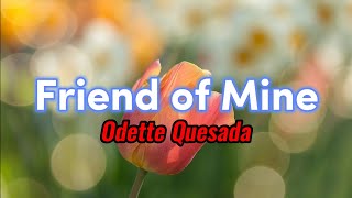 Friend of Mine  Odette Quesada Lyrics [upl. by Dudden]