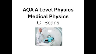 AQA A Level Physics Medical Physics Computed Tomography [upl. by Aurie]