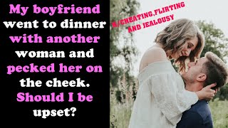 My boyfriend went to dinner with another woman and pecked her on the cheek Should I be upset [upl. by Pazia]