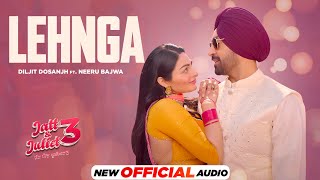 Lehnga Official Audio  Diljit Dosanjh  Neeru Bajwa  Jatt amp Juliet 3  Latest Punjabi Songs 2024 [upl. by Hnid]