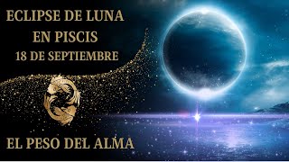 🌘ECLIPSE DE LUNA EN PISCIS 18 SEPTIEMBRE♓EL PESO DEL ALMA🙏 [upl. by Ahseniuq]