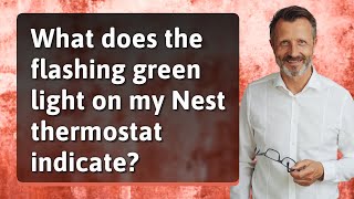 What does the flashing green light on my Nest thermostat indicate [upl. by Llednohs834]