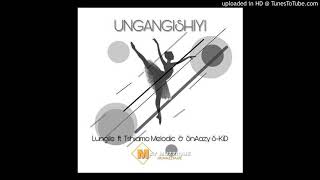 Lungile ft Tshiamo Melodic amp SnAazy SKID  Ungangishiyi Official Audio [upl. by Cindie]