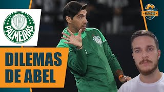 TRÊS DILEMAS DE ABEL FERREIRA NO PALMEIRAS ANTES DO CHOQUEREI [upl. by Swope597]