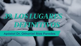 Los Lugares Definitivos  Apóstol Dr Othoniel Ríos Paredes [upl. by Holsworth]