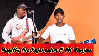 BEST COMBO MUGITHI LIVE 🔥KAJEI SALIM vs BM WANJAU🔥 [upl. by Ecreip]