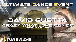 Future Rave ♫ David Guetta  Crazy What Love Can Do Jones Vendera Edit [upl. by Tenaej788]