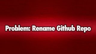 Problem After Renaming a Github Repository [upl. by Camellia995]