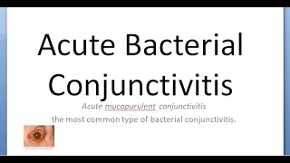 Ophthalmology 072 d Acute Bacterial Conjunctivitis Cause MucoPurulent Differential Treatment Red eye [upl. by Ydieh116]