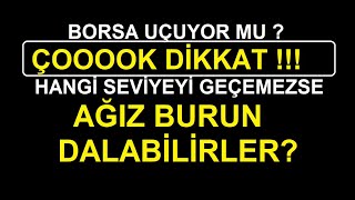 BORSA UÇUYOR MU  ÇOOOOK DİKKAT  HANGİ SEVİYEYİ GEÇEMEZSE AĞIZ BURUN DALABİLİRLER BİST BORSA [upl. by Edals]