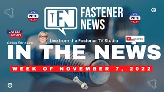 IN THE NEWS with Fastener News Desk the Week of November 7th 2022 [upl. by Burt]