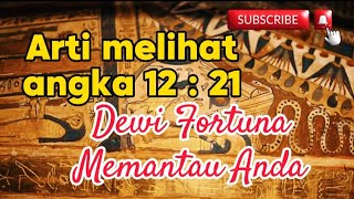 Arti Melihat Angka Jam Pukul 1221 Dewi Fortuna Memantau Anda [upl. by Romo]