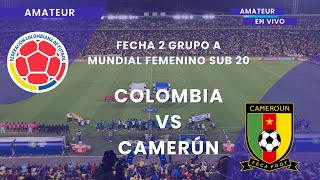 EN VIVO 🔴 COLOMBIA VS CAMERÚN  MUNDIAL FEMENINO SUB 20 FECHA 2 GRUPO A  AMATEUR RADIO [upl. by Yrakaz]