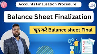 Balance Sheet Finalization  Accounts Finalisation Procedure  Balance Sheet Finalisation [upl. by Gracia]